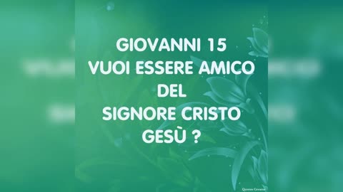 MEDITAZIONE GIOVANNI CAPITOLO 15: VOLETE ESSERE AMICI DEL SIGNORE CRISTO GESU'?