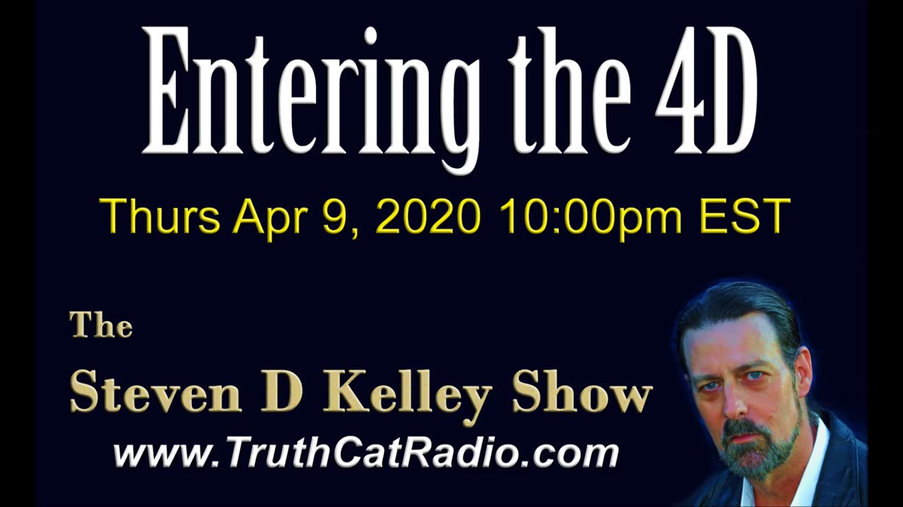 Entering the 4D, The Steven D Kelley Show Apr-9-2020