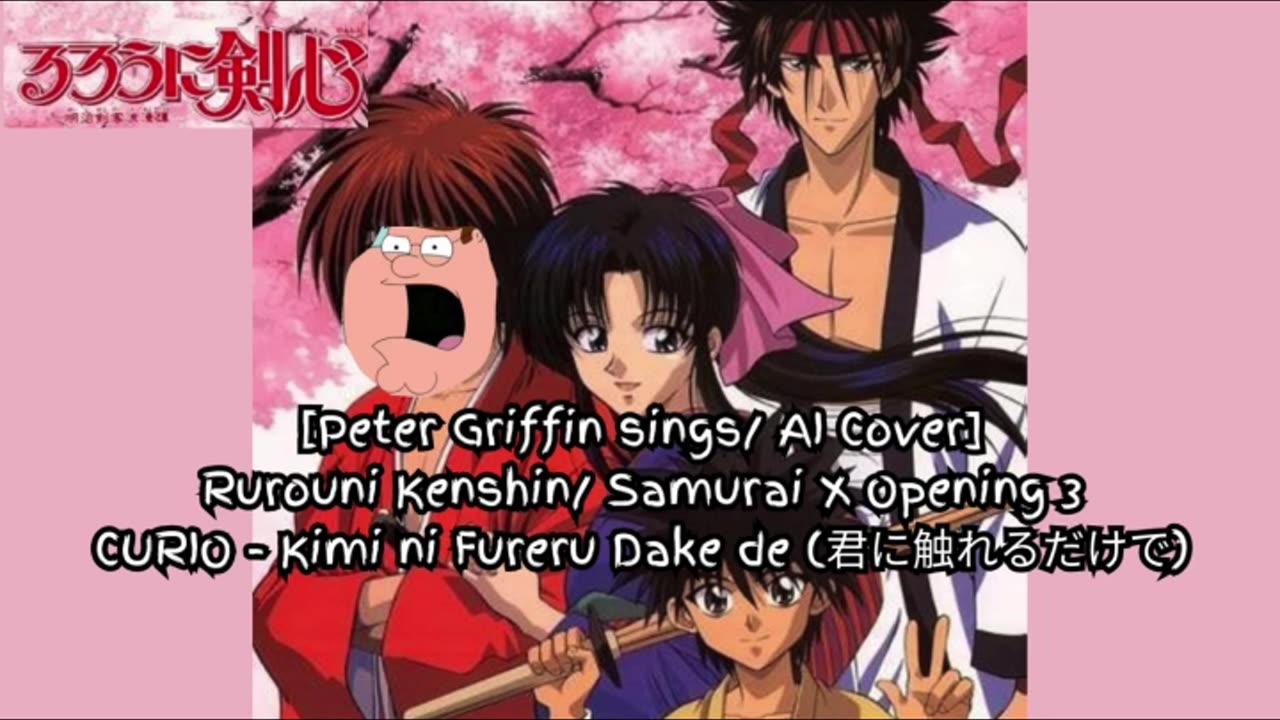 [Peter Griffin sings/AI Cover] Rurouni Kenshin/Samurai X Opening 3| CURIO - Kimi ni Fureru Dake de