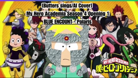 [Butters sings/AI Cover] My Hero Academia Season 4 Opening 1 BLUE ENCOUNT - Polaris