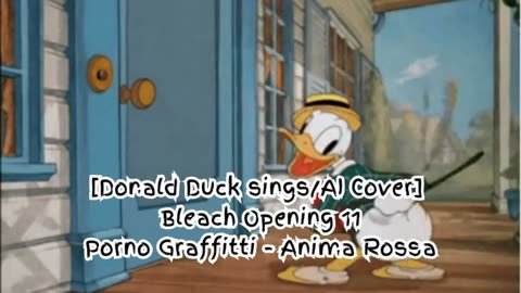 [Donald Duck sings/AI Cover] Bleach Opening 11 Porno Graffitti - Anima Rossa (アニマロッサ)