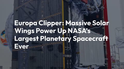 Europa Clipper: Massive Solar Wings Power Up NASA’s Largest Planetary Spacecraft Ever