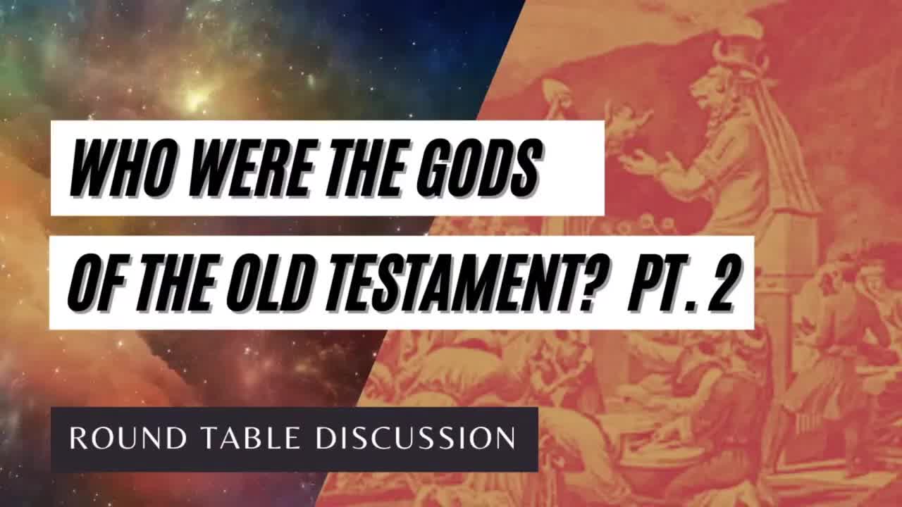 Round Table: Who Were the "Gods" of the Old Testament - Part 2