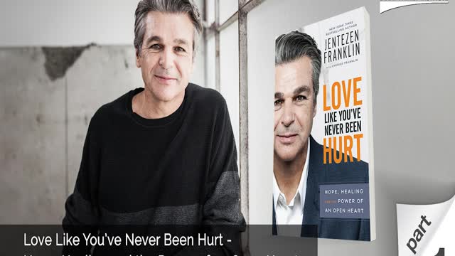 Love Like You’ve Never Been Hurt- Hope, Healing and the Power of an Open Heart - Part 1