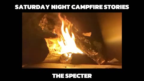 Saturday Night Campfire Stories (The Specter)