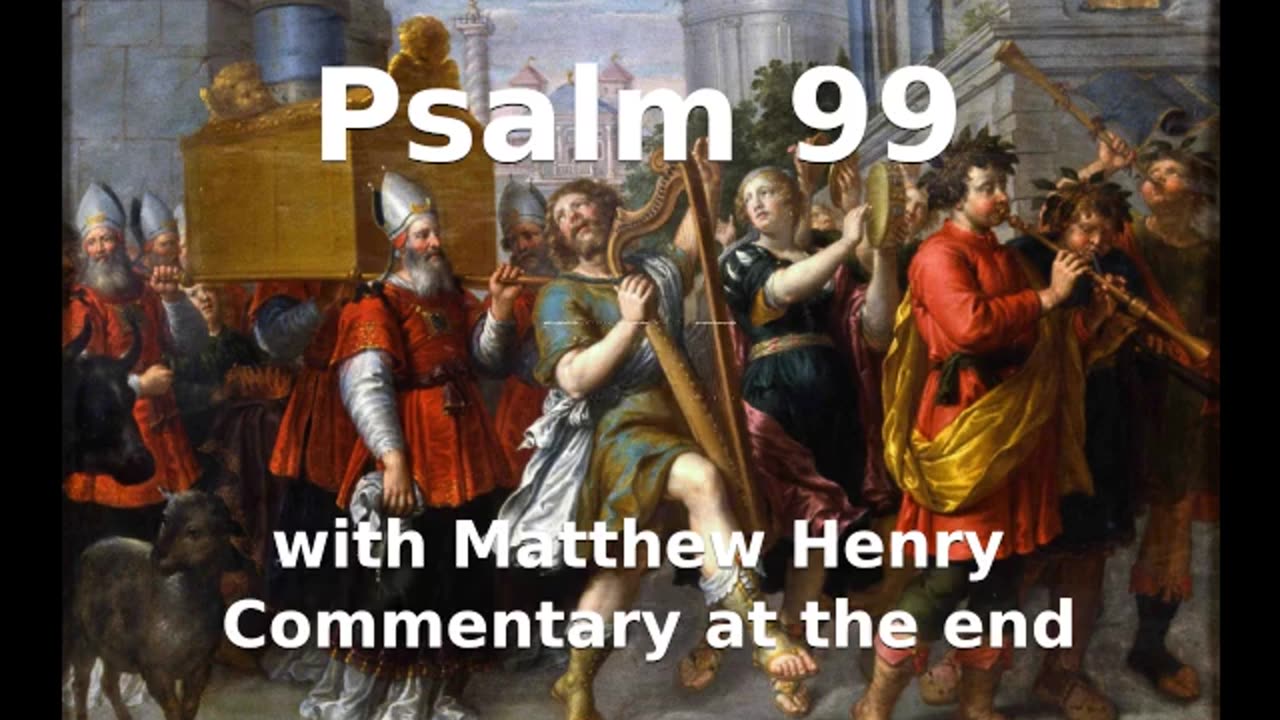 📖🕯 Holy Bible - Psalm 99 with Matthew Henry Commentary at the end.