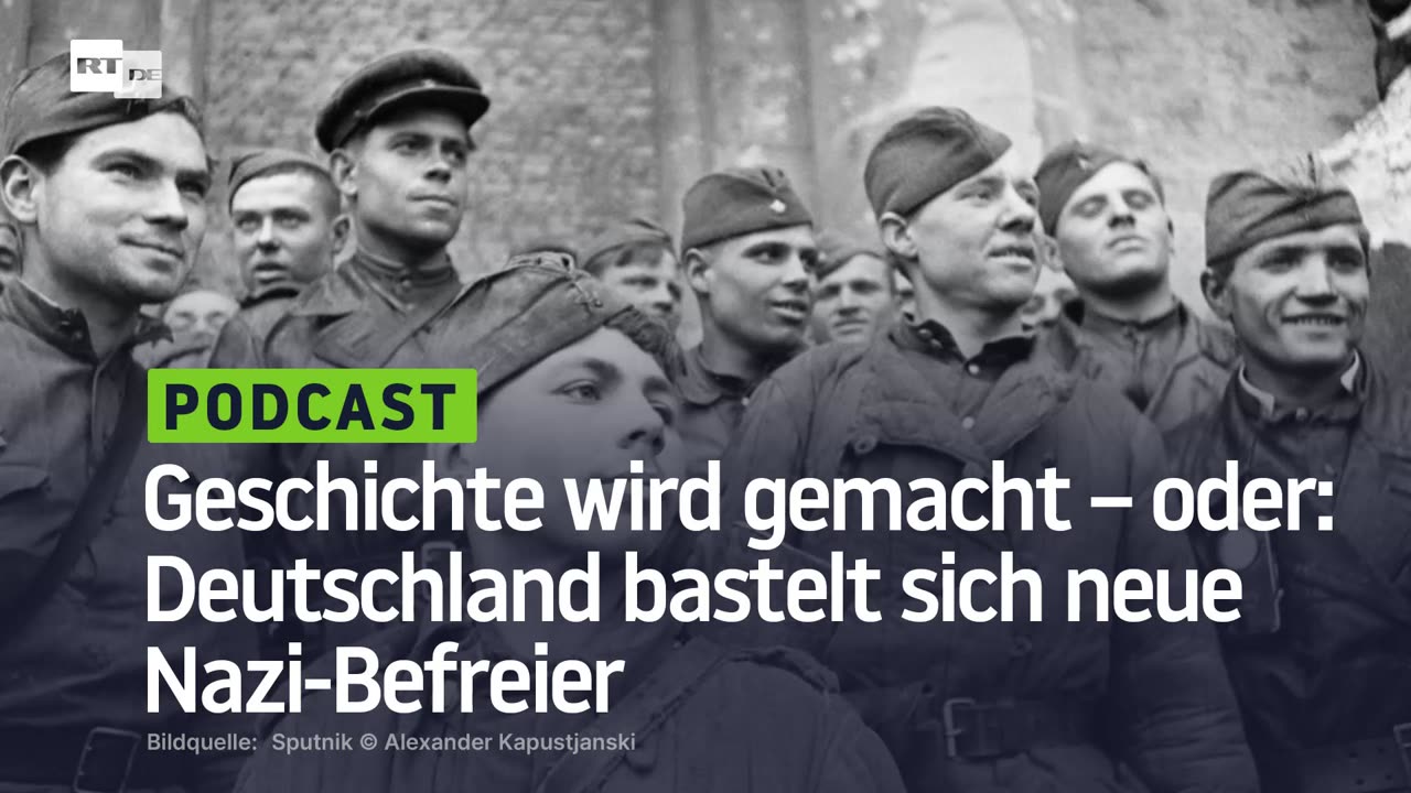 Geschichte wird gemacht – oder: Deutschland bastelt sich neue Nazi-Befreier