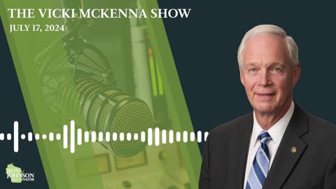 Senator Ron Johnson on The Vicki Mckenna Show 7.17.24