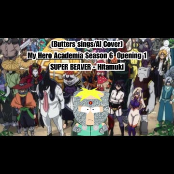 [Butters sings/AI Cover] My Hero Academia Season 6 Opening 1 SUPER BEAVER - Hitamuki (ひたむき)