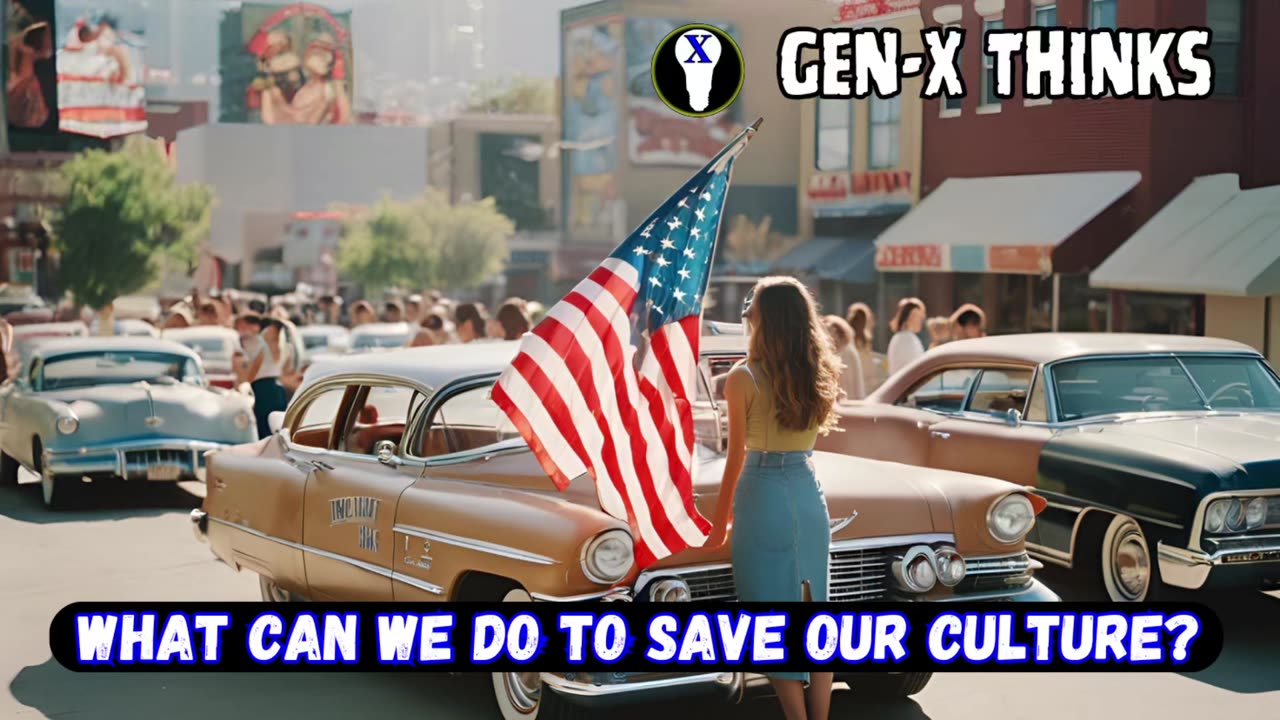 Gen-X Thinks: What Can We Do To Save Our Culture?