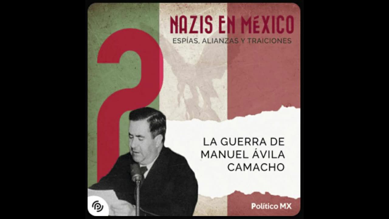 Nazis en México La guerra de Manuel Ávila Camacho