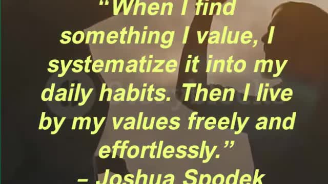 “When I find something I value, I systematize it into my daily habits. Then I live by my values