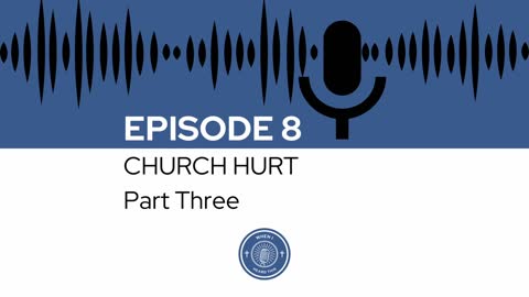 When I Heard This - Episode 8 - Church Hurt Part Three