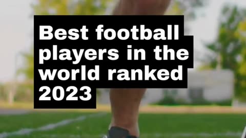 Ranking the world's best football players of 2023