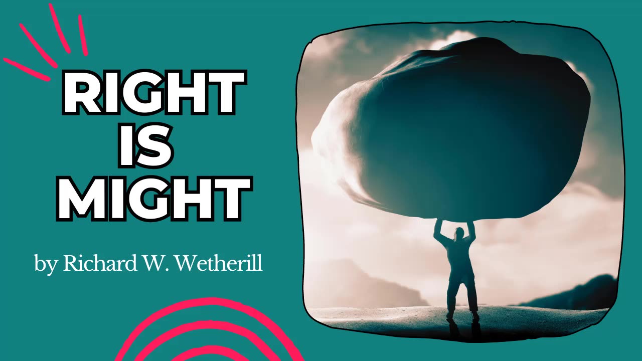 Chapter 5 - "Right is Might" by Richard W. Wetherill - The Natural Law Formula for Success