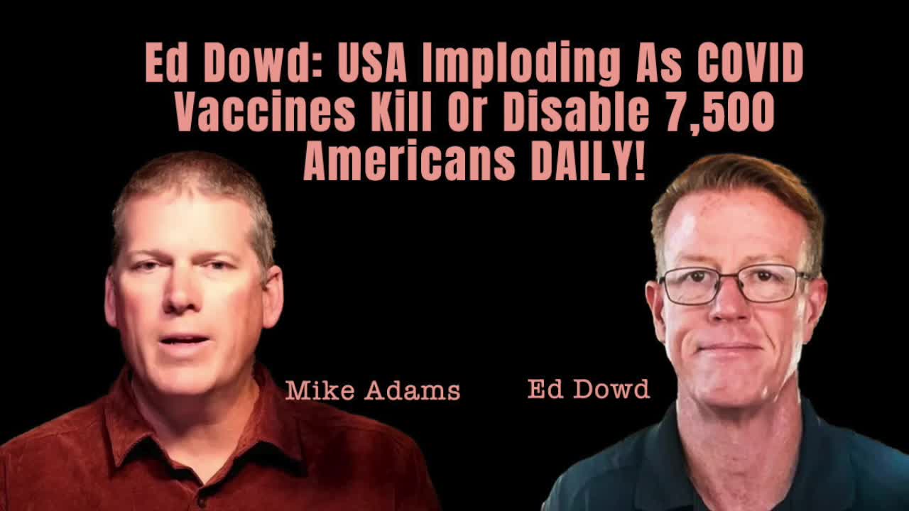 Ed Dowd: USA Imploding as COVID Vax Kill or Disable 7,500 Americans DAILY. Globalization is Done!