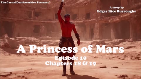 A Princess Of Mars - Episode 10 - Chapters 18 & 19