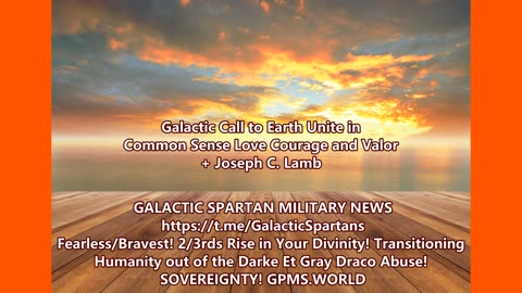 Galactic Call to Earth Unite in Common Sense Love Courage and Valor + Joseph C. Lamb