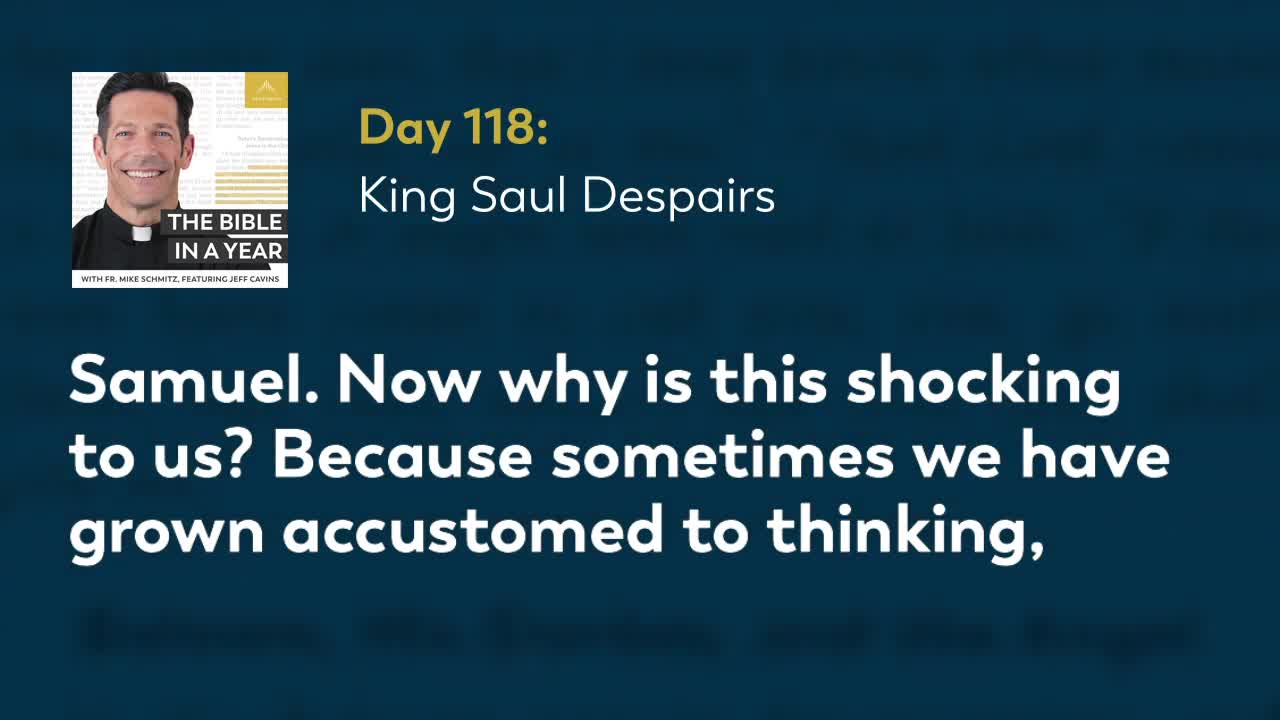 Day 118: King Saul Despairs — The Bible in a Year (with Fr. Mike Schmitz)