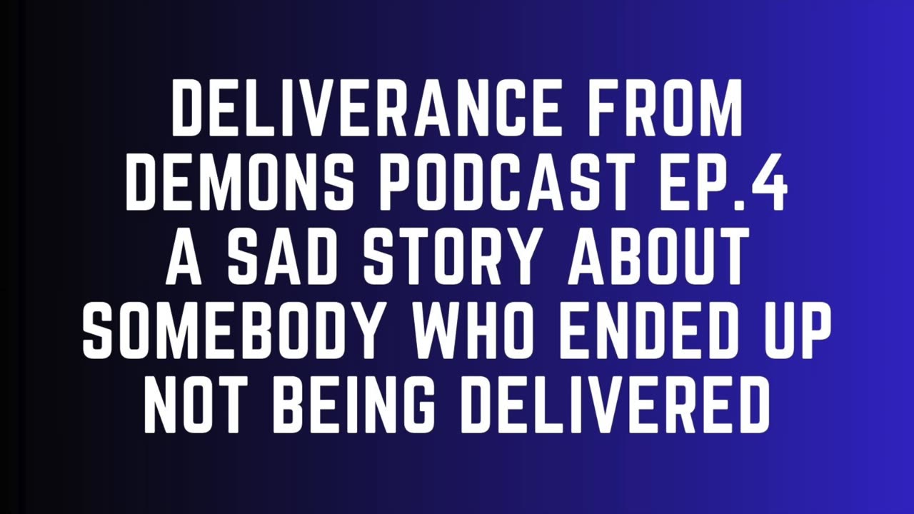 Deliverance From Demons Podcast - Ep. 4 - Story Of Failure