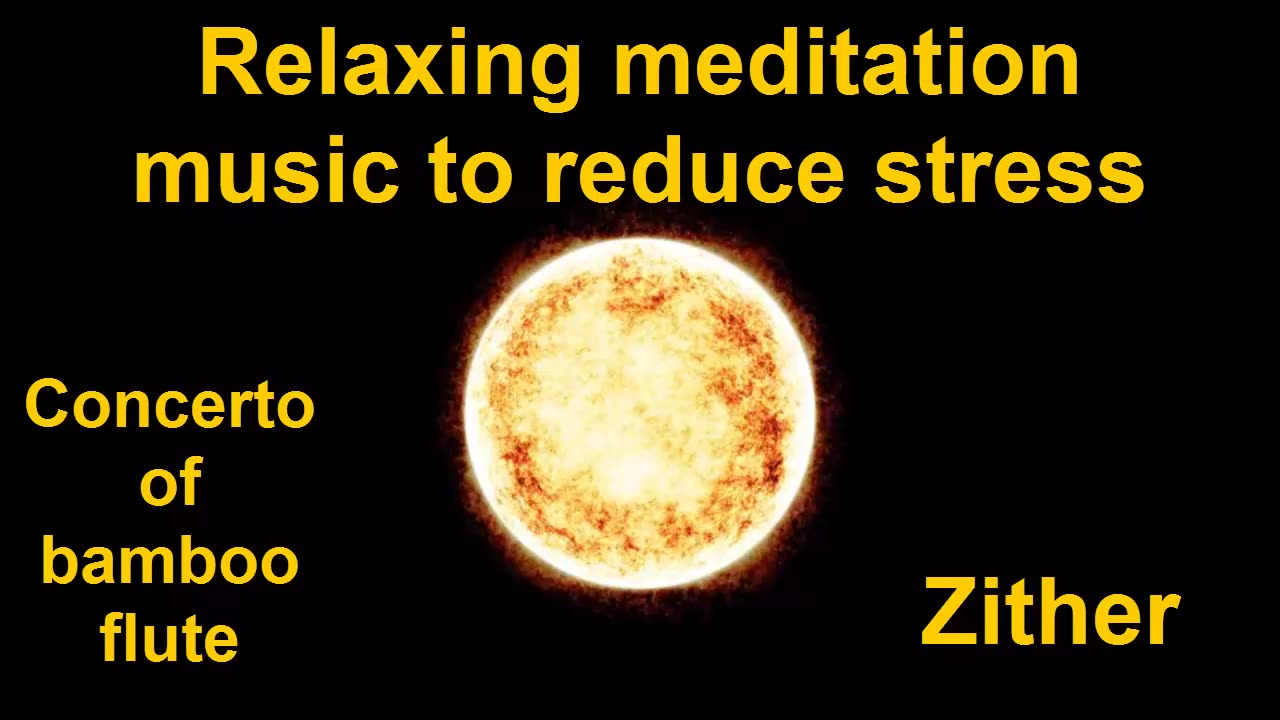 Relaxing meditation music to reduce stress I Concerto of bamboo flute - Zither