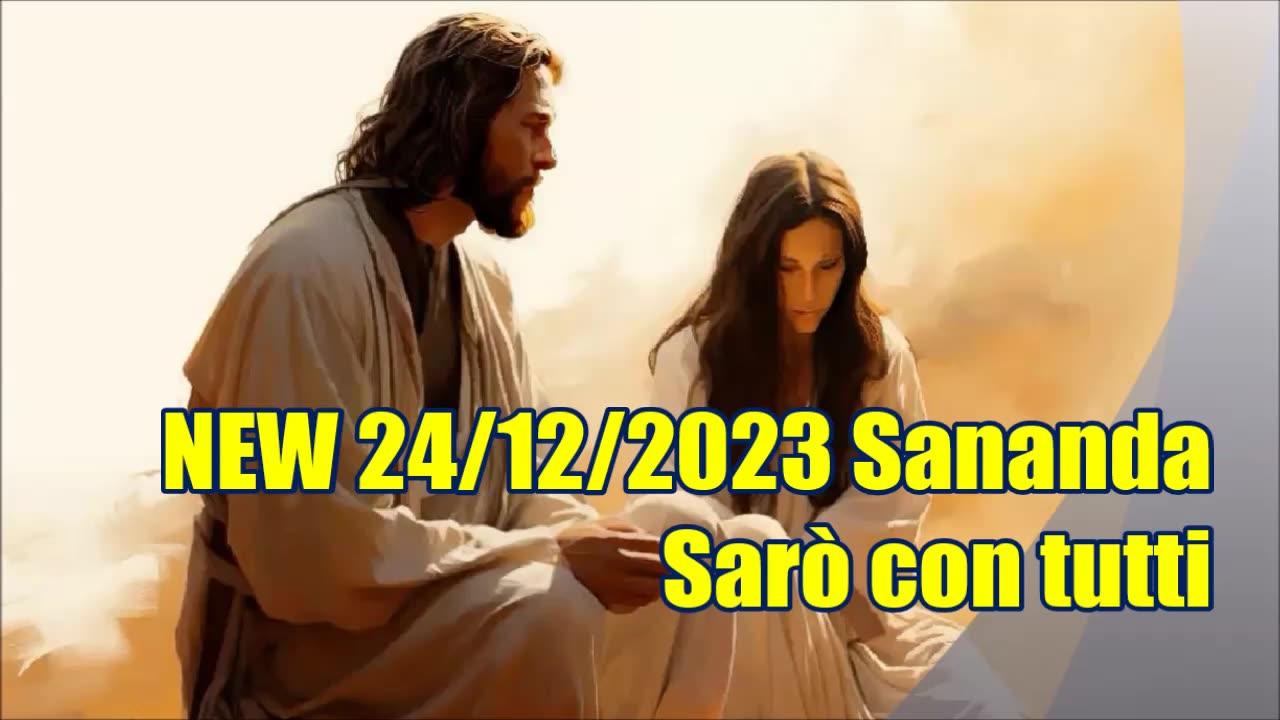 NEW 24/12/2023 Sananda Sarò con tutti.