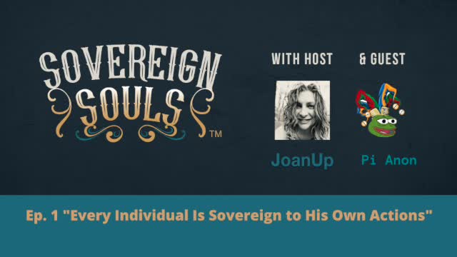 Sovereign Souls Ep. 1 ft. Pi Anon "Every Individual Is Sovereign to His Own Actions"