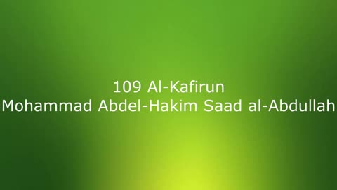 109 Al-Kafirun - Mohammad Abdel-Hakim Saad al-Abdullah