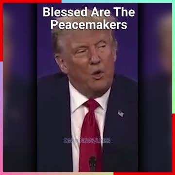 Trump: Blessed Are The Peacemakers, For They Will Be Called Children Of God, Matthew 5:9