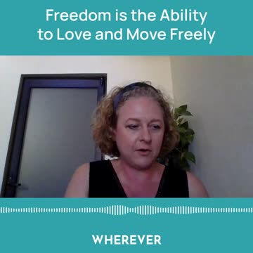 Freedom is the Ability to Love and Move Freely