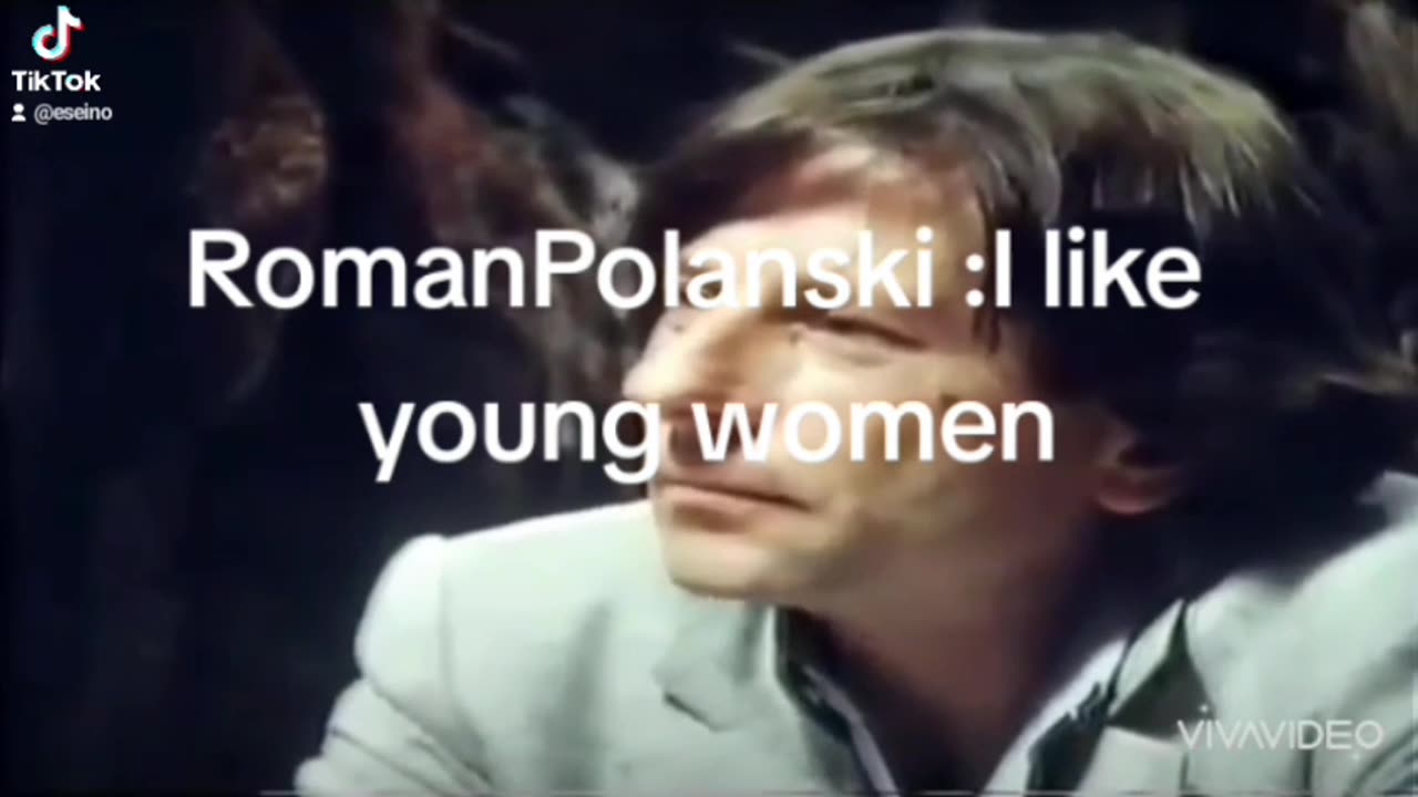 Roman Polanski said once:"I like young women"