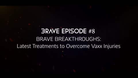 BRAVE BREAKTHROUGHS: Latest Treatments to Overcome Vaxx Injuries (Episode 8)