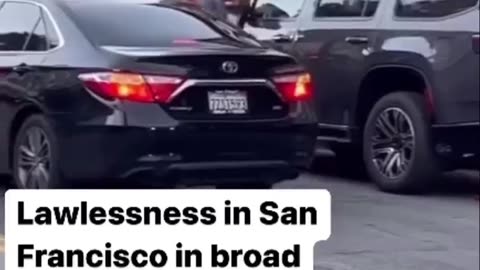 Lawlessness in San Francisco in Broad Daylight