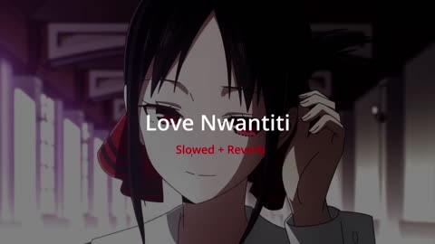 Love Nwantiti - Slowed + Reverb