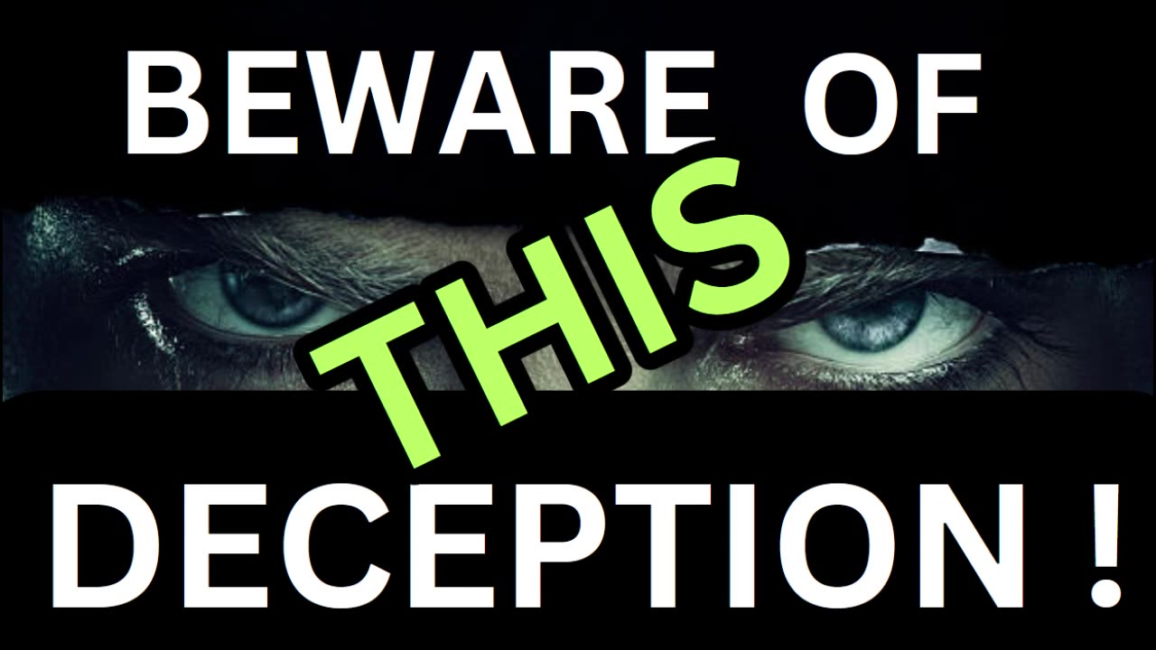 BEWARE OF THIS DECEPTION