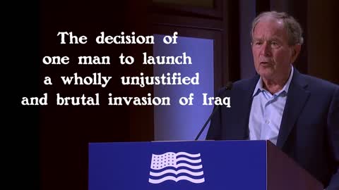 George W Bush — The decision of one man to launch a wholly unjustified and brutal invasion of Iraq