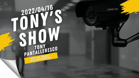 Tony Pantalleresco 2022/04/16 Tony's Show
