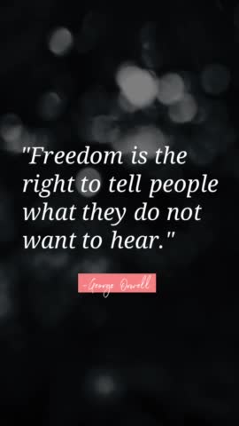 "Freedom is the right to tell people what they do not want to hear"