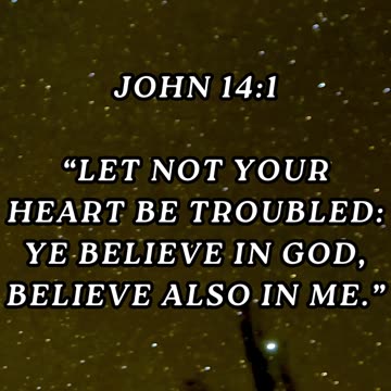 Let not your heart be troubled: ye believe in God, believe also in me