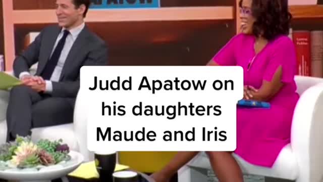 Judd Apatow on his daughters Maude and Iris