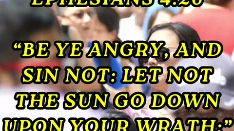 Be ye angry, and sin not: let not the sun go down upon your wrath