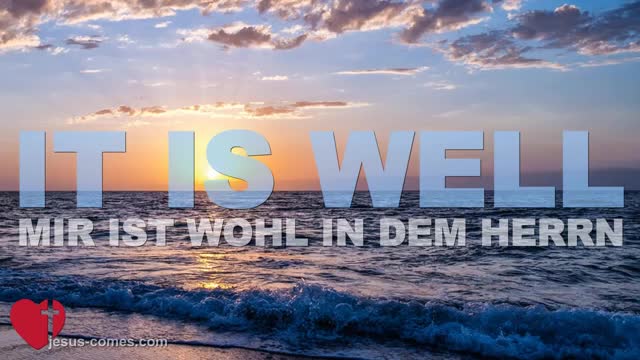 SONG ❤️ It is well with my Soul ... Mir ist wohl in dem Herrn