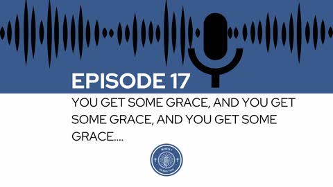 When I Heard This - Episode 17 - You Get Some Grace, and You Get Some Grace, and You Get Some Grace