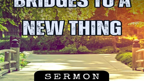 Bridges to a New Thing by Bill Vincent 3-17-2017