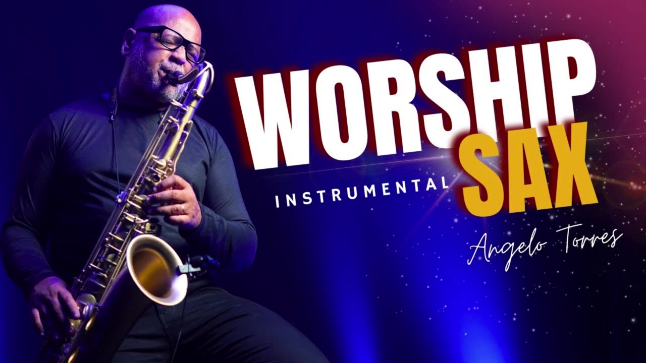 🎇🎷Inspired Praises & Worship on Saxophone By Angelo Torres/ 🎹 Calm, Relaxation, Prayer, Healing, Meditation Instrumental Music✝