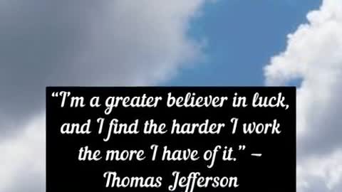 I’m a greater believer in luck, Thomas Jefferson