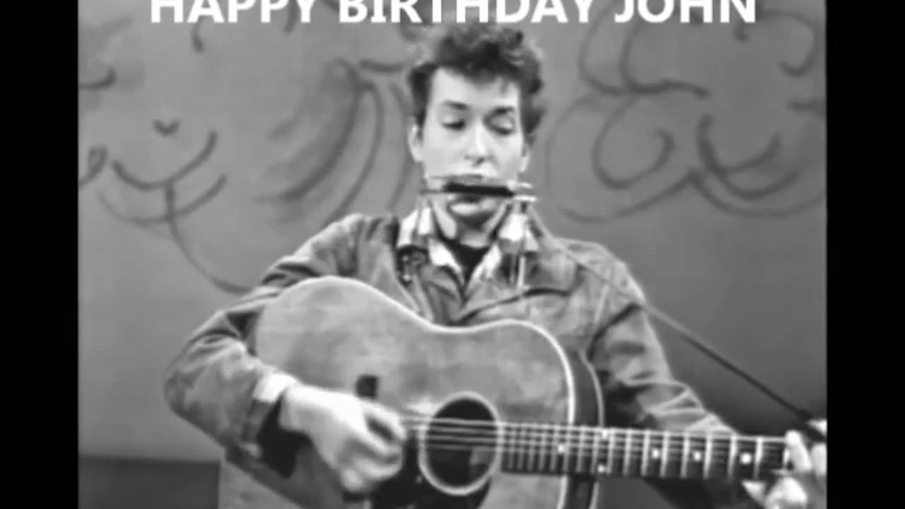 HAPPY BIRTHDAY JOHN God This is great all I Need is a Bob Dylan Song
