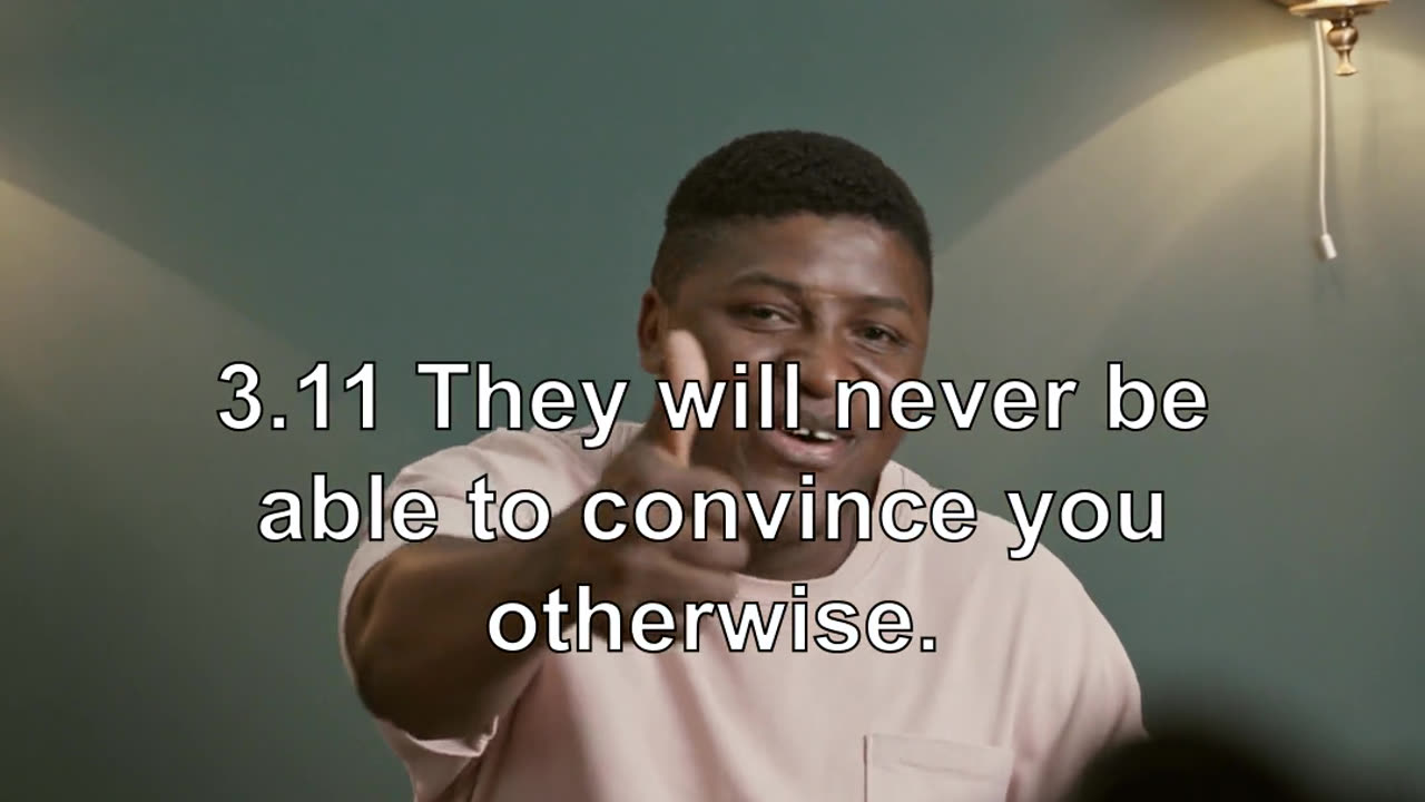 3.11 They will never be able to convince you otherwise.