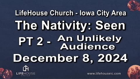 LifeHouse 120824–Andy Alexander “The Nativity: Seen” (PT2) An Unlikely Audience