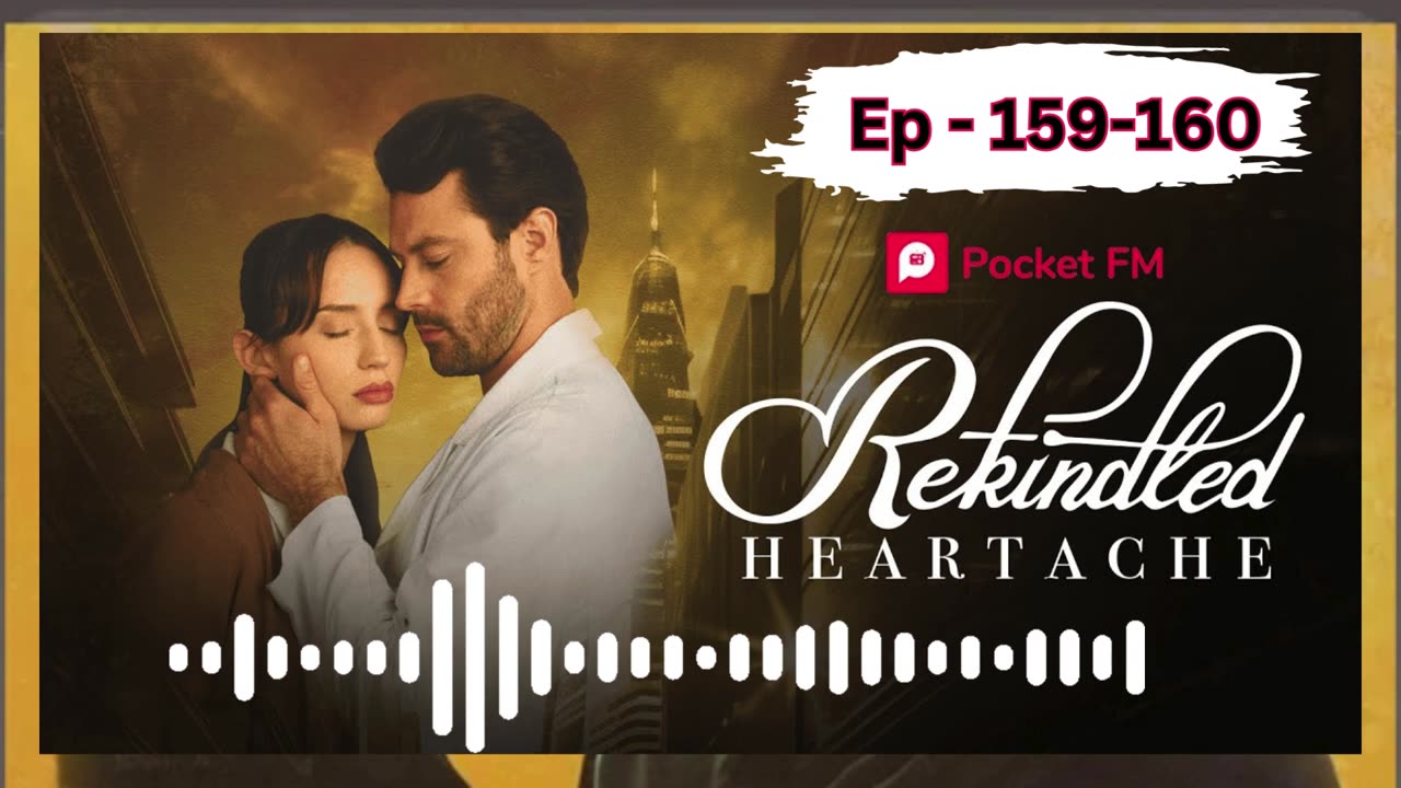 Rekindled heartache episode 159 to 160